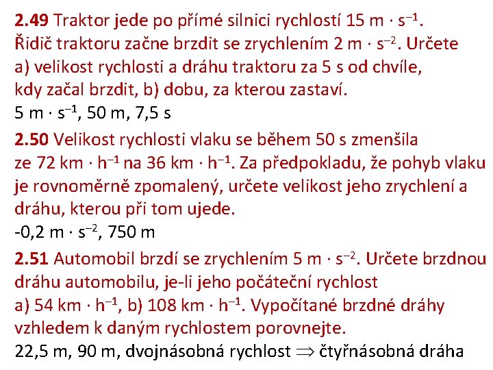2. 49 Traktor jede po přímé silnici rychlostí 15 m ∙ s– 1. Řidič