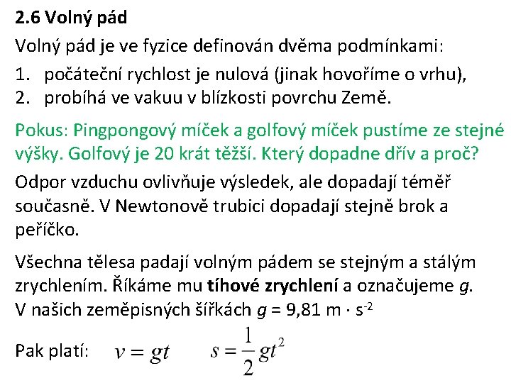 2. 6 Volný pád je ve fyzice definován dvěma podmínkami: 1. počáteční rychlost je