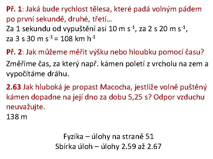 Př. 1: Jaká bude rychlost tělesa, které padá volným pádem po první sekundě, druhé,