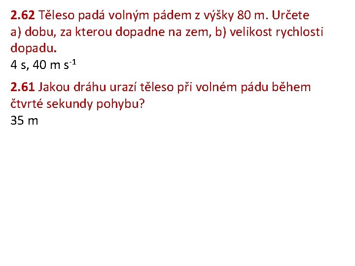 2. 62 Těleso padá volným pádem z výšky 80 m. Určete a) dobu, za