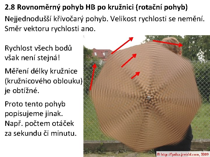 2. 8 Rovnoměrný pohyb HB po kružnici (rotační pohyb) Nejjednodušší křivočarý pohyb. Velikost rychlosti