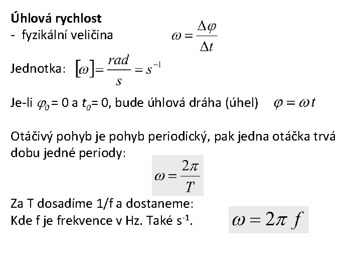 Úhlová rychlost - fyzikální veličina Jednotka: Je-li 0 = 0 a t 0= 0,