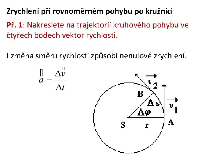 Zrychlení při rovnoměrném pohybu po kružnici Př. 1: Nakreslete na trajektorii kruhového pohybu ve