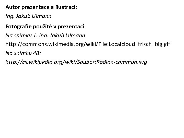 Autor prezentace a ilustrací: Ing. Jakub Ulmann Fotografie použité v prezentaci: Na snímku 1: