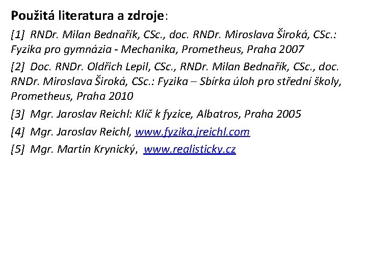 Použitá literatura a zdroje: [1] RNDr. Milan Bednařík, CSc. , doc. RNDr. Miroslava Široká,