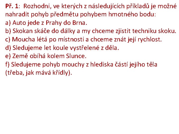 Př. 1: Rozhodni, ve kterých z následujících příkladů je možné nahradit pohyb předmětu pohybem