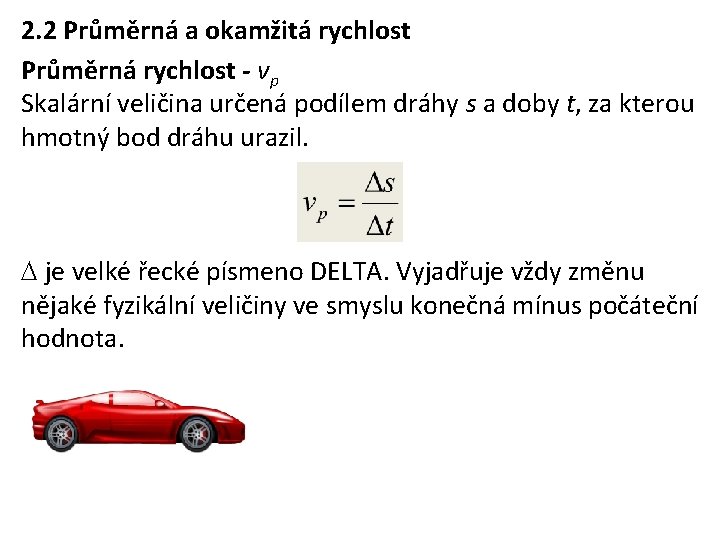 2. 2 Průměrná a okamžitá rychlost Průměrná rychlost - vp Skalární veličina určená podílem