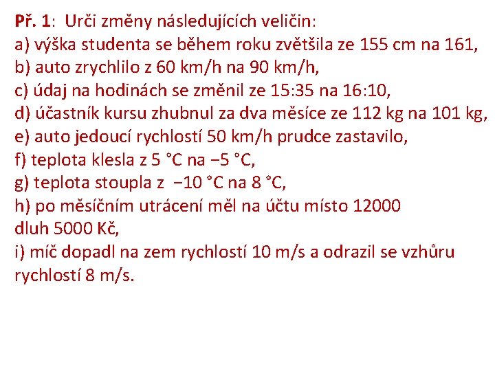 Př. 1: Urči změny následujících veličin: a) výška studenta se během roku zvětšila ze