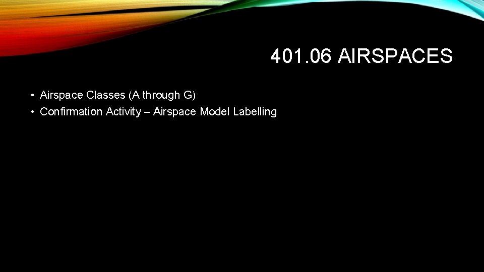 401. 06 AIRSPACES • Airspace Classes (A through G) • Confirmation Activity – Airspace