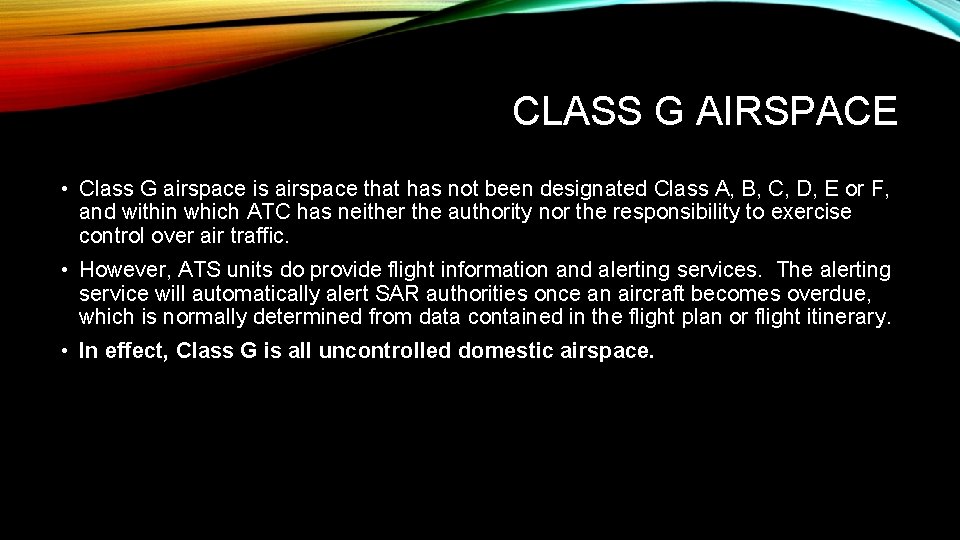 CLASS G AIRSPACE • Class G airspace is airspace that has not been designated