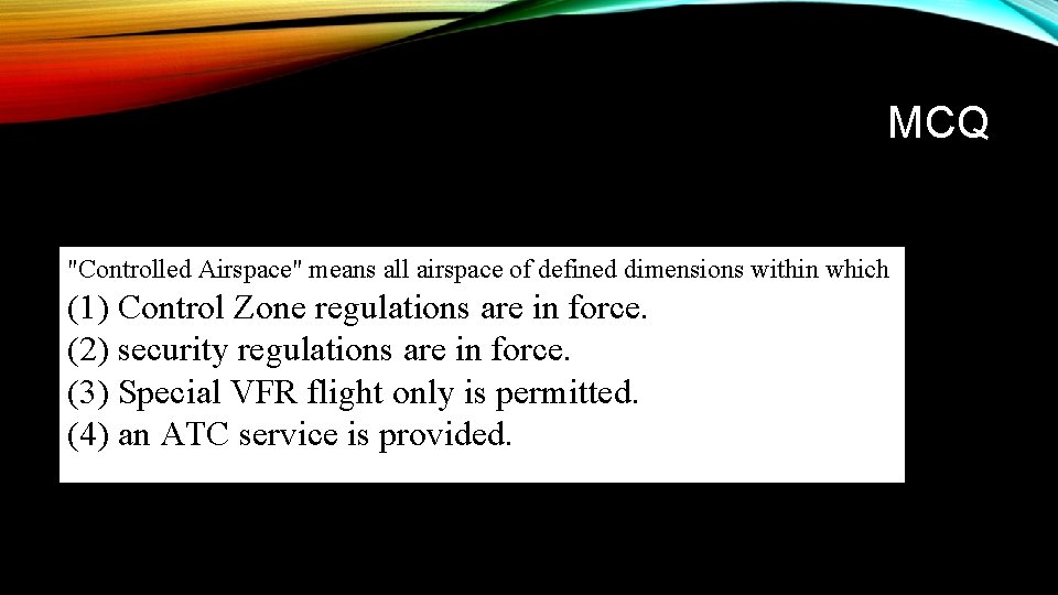 MCQ "Controlled Airspace" means all airspace of defined dimensions within which (1) Control Zone
