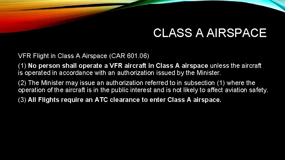 CLASS A AIRSPACE VFR Flight in Class A Airspace (CAR 601. 06) (1) No