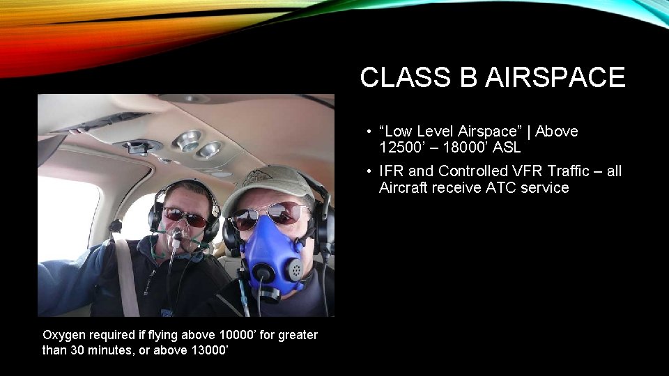 CLASS B AIRSPACE • “Low Level Airspace” | Above 12500’ – 18000’ ASL •