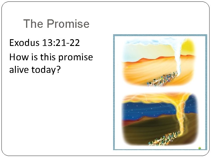 The Promise Exodus 13: 21 -22 How is this promise alive today? 