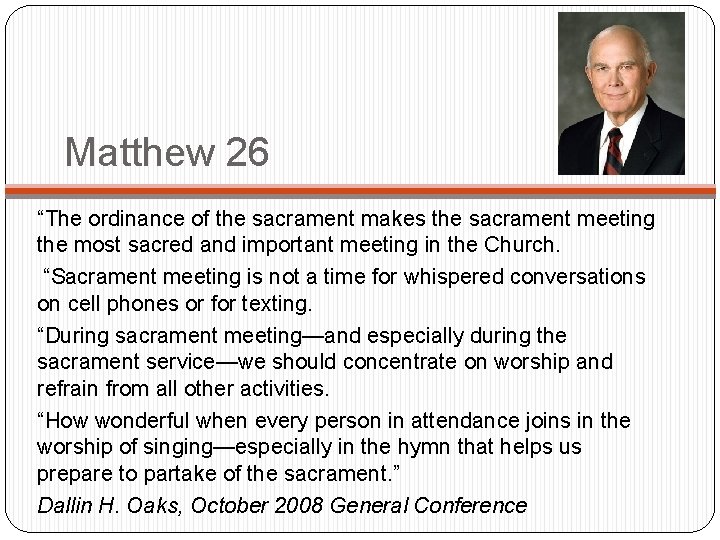 Matthew 26 “The ordinance of the sacrament makes the sacrament meeting the most sacred