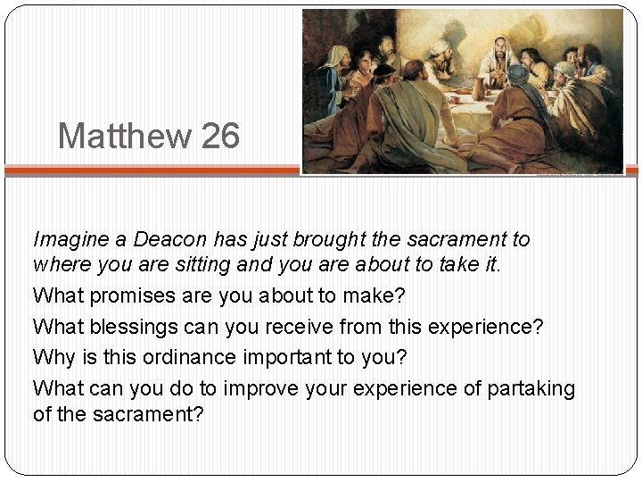 Matthew 26 Imagine a Deacon has just brought the sacrament to where you are