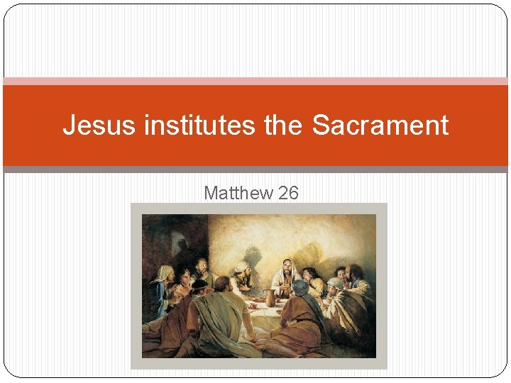 Jesus institutes the Sacrament Matthew 26 