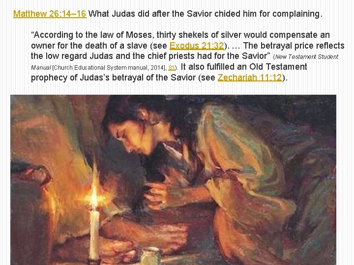 Matthew 26: 14– 16 What Judas did after the Savior chided him for complaining.