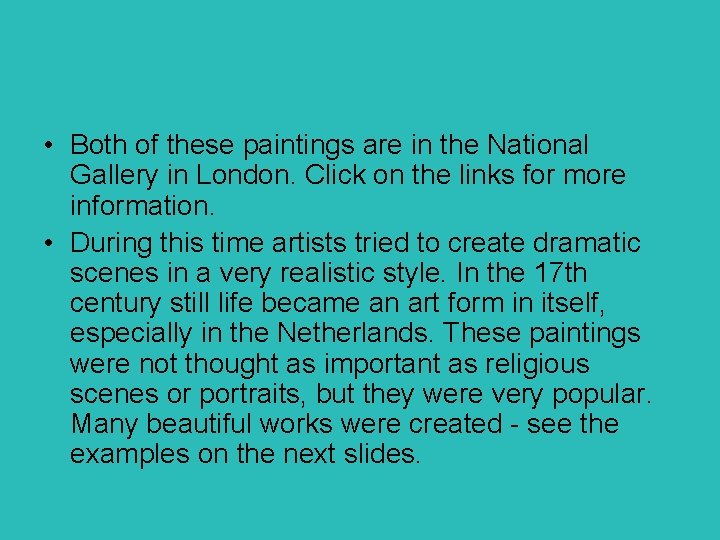  • Both of these paintings are in the National Gallery in London. Click