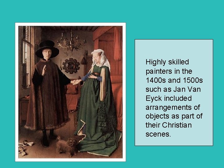  Highly skilled painters in the 1400 s and 1500 s such as Jan
