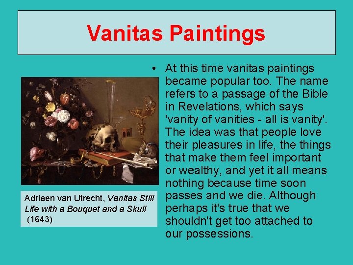 Vanitas Paintings • At this time vanitas paintings became popular too. The name refers