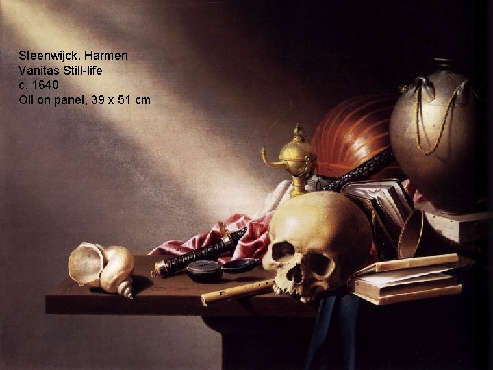 Steenwijck, Harmen Vanitas Still-life c. 1640 Oil on panel, 39 x 51 cm 