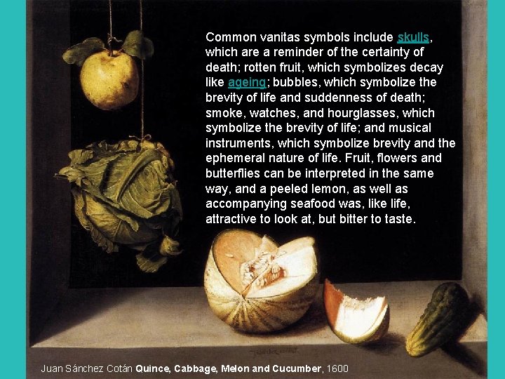 Common vanitas symbols include skulls, which are a reminder of the certainty of death;