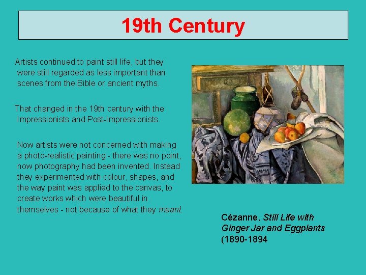 19 th Century Artists continued to paint still life, but they were still regarded