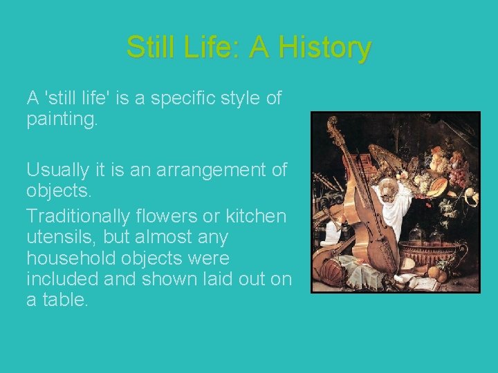 Still Life: A History A 'still life' is a specific style of painting. Usually