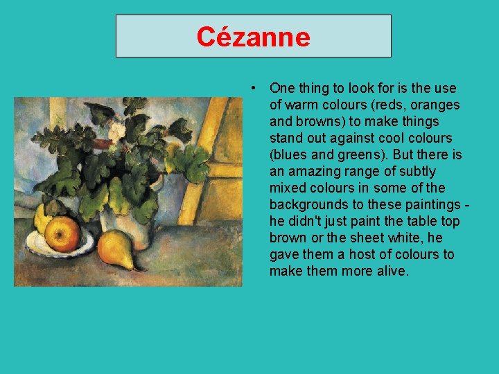 Cézanne • One thing to look for is the use of warm colours (reds,