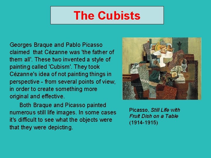 The Cubists Georges Braque and Pablo Picasso claimed that Cézanne was 'the father of