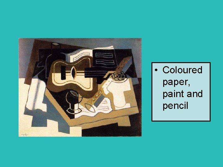  • Coloured paper, paint and pencil 