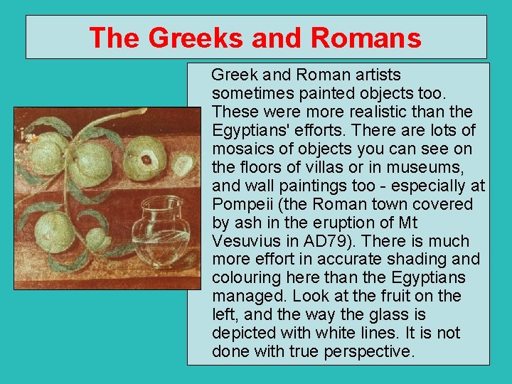 The Greeks and Romans Greek and Roman artists sometimes painted objects too. These were