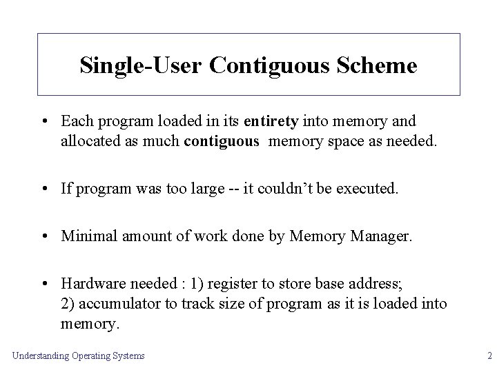 Single-User Contiguous Scheme • Each program loaded in its entirety into memory and allocated