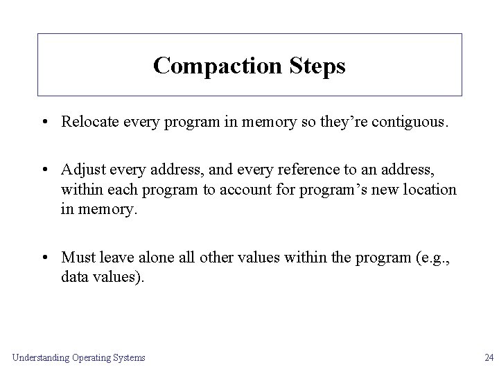 Compaction Steps • Relocate every program in memory so they’re contiguous. • Adjust every