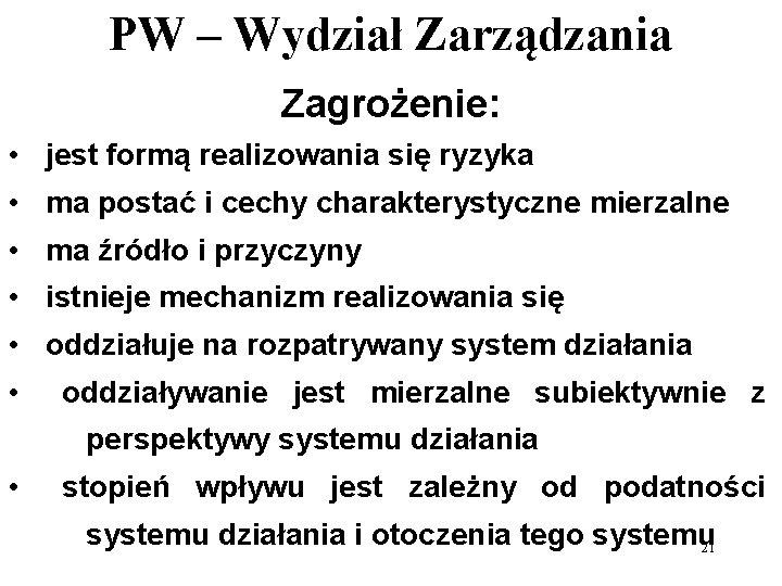 PW – Wydział Zarządzania Zagrożenie: • jest formą realizowania się ryzyka • ma postać