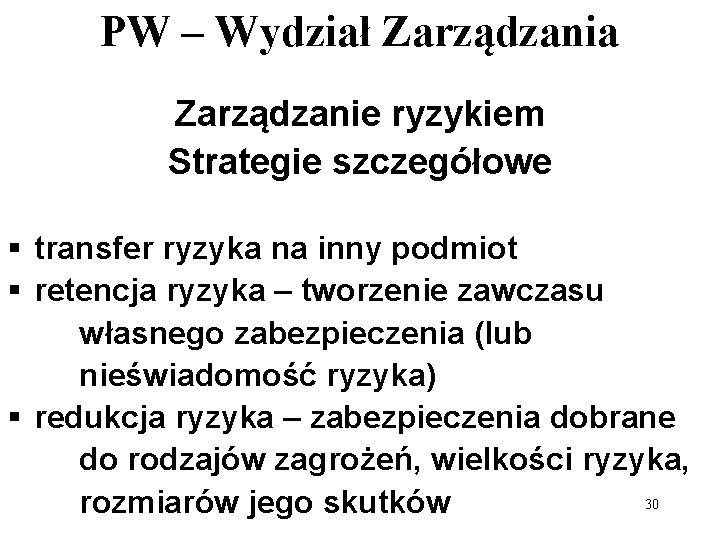PW – Wydział Zarządzania Zarządzanie ryzykiem Strategie szczegółowe § transfer ryzyka na inny podmiot PW – Wydział Zarządzania Zarządzanie ryzykiem Strategie szczegółowe § transfer ryzyka na inny podmiot
