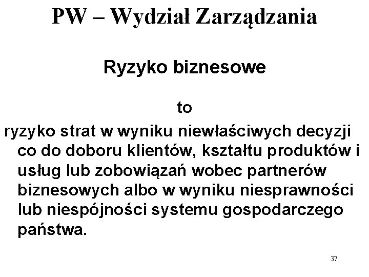 PW – Wydział Zarządzania Ryzyko biznesowe to ryzyko strat w wyniku niewłaściwych decyzji co