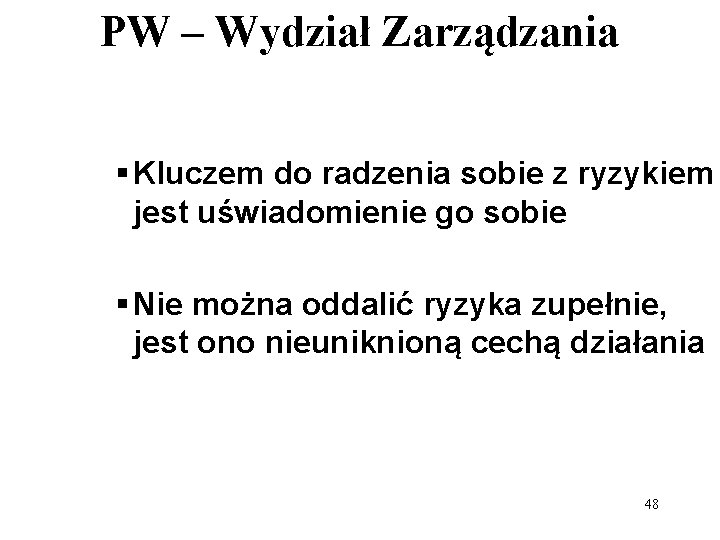 PW – Wydział Zarządzania § Kluczem do radzenia sobie z ryzykiem jest uświadomienie go