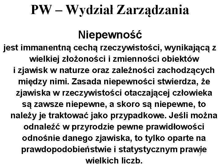 PW – Wydział Zarządzania Niepewność jest immanentną cechą rzeczywistości, wynikającą z wielkiej złożoności i