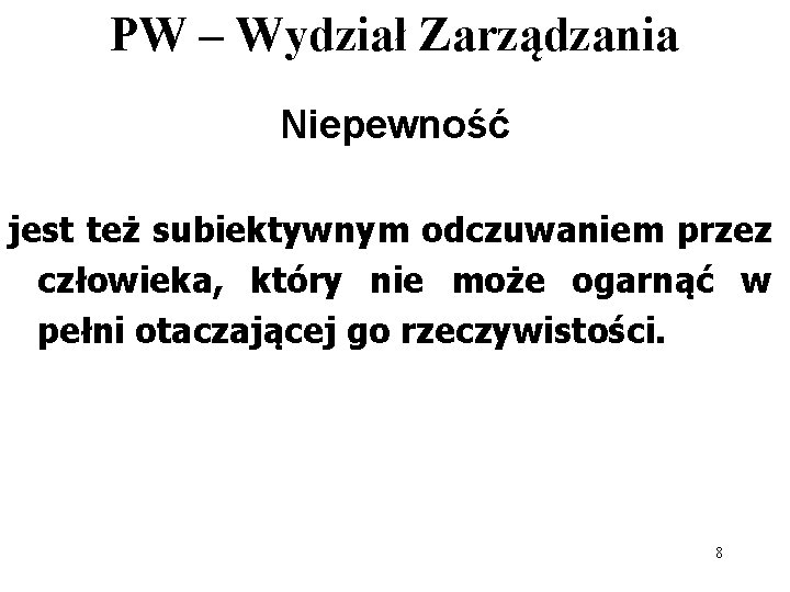 PW – Wydział Zarządzania Niepewność jest też subiektywnym odczuwaniem przez człowieka, który nie może