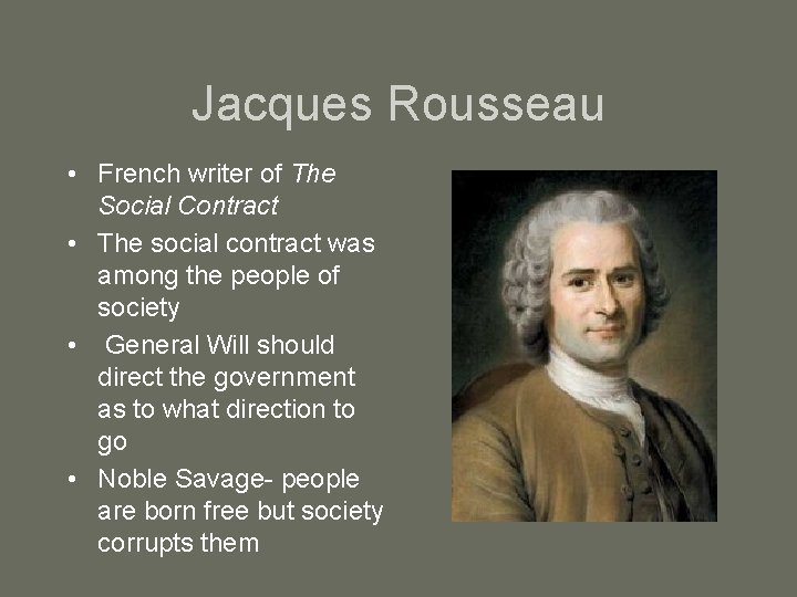 Jacques Rousseau • French writer of The Social Contract • The social contract was