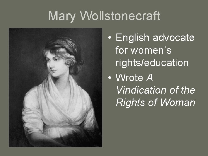 Mary Wollstonecraft • English advocate for women’s rights/education • Wrote A Vindication of the