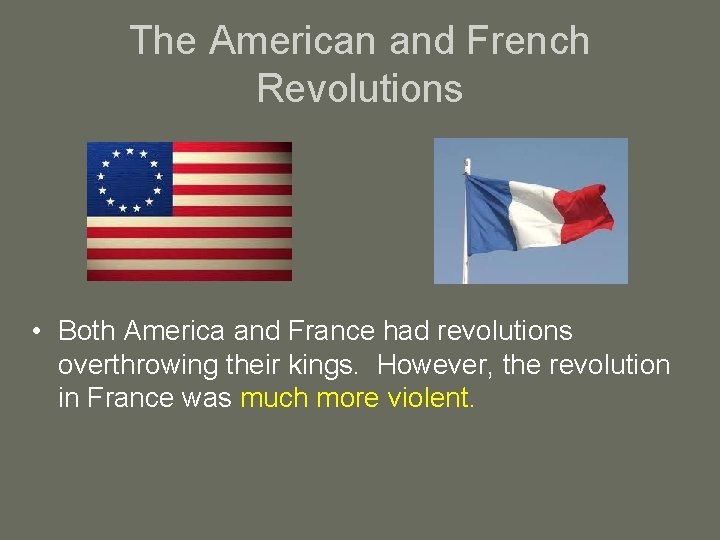 The American and French Revolutions • Both America and France had revolutions overthrowing their