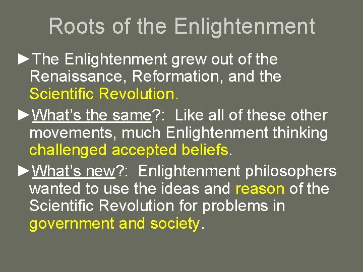 Roots of the Enlightenment ►The Enlightenment grew out of the Renaissance, Reformation, and the