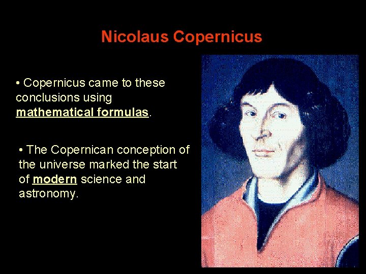 Nicolaus Copernicus • Copernicus came to these conclusions using mathematical formulas. • The Copernican