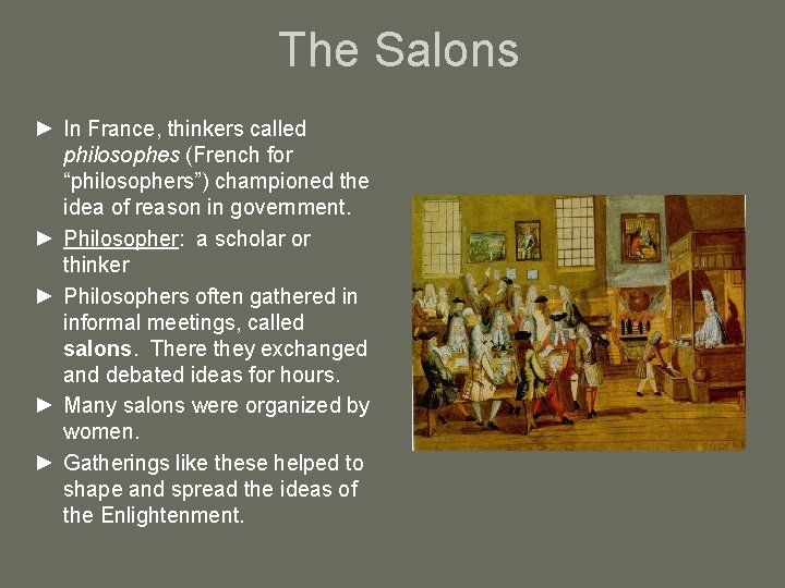 The Salons ► In France, thinkers called philosophes (French for “philosophers”) championed the idea