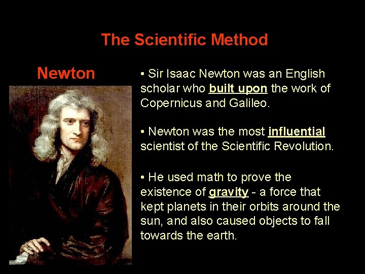 The Scientific Method Newton • Sir Isaac Newton was an English scholar who built