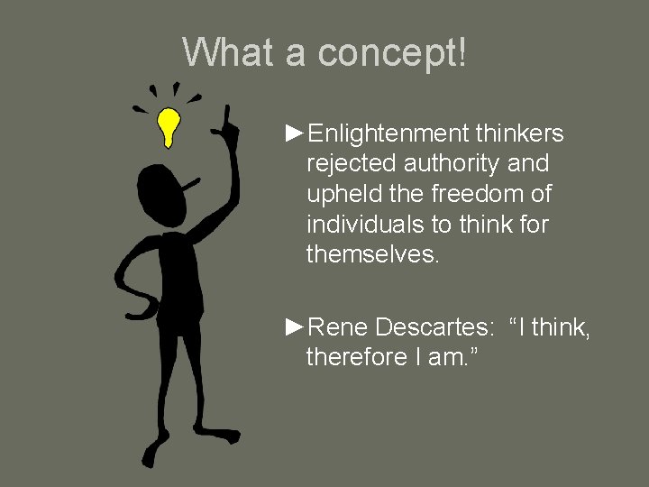 What a concept! ►Enlightenment thinkers rejected authority and upheld the freedom of individuals to