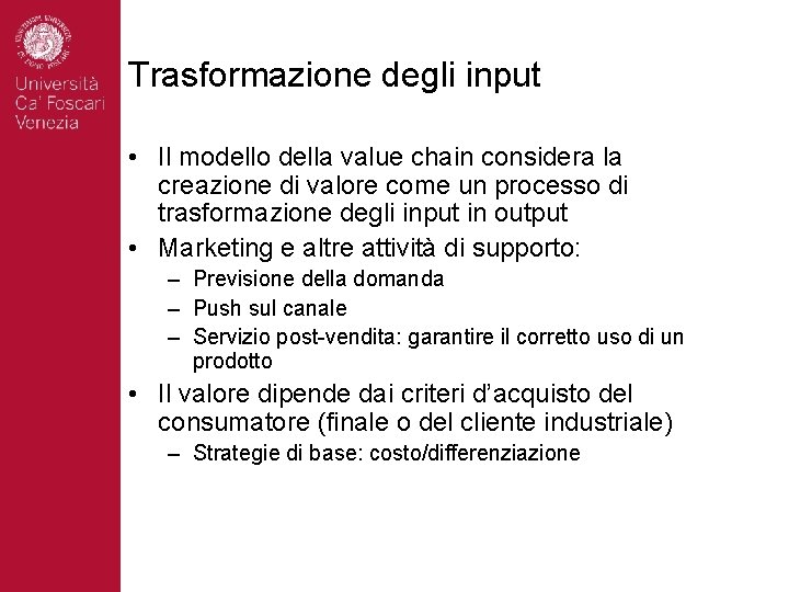 Trasformazione degli input • Il modello della value chain considera la creazione di valore